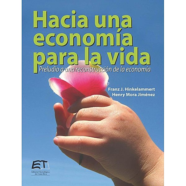 Hacia una economía para la vida. Preludio a una reconstrucción de la economía, Franz Hinkelammert, Henry Mora Jiménez