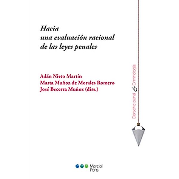 Hacia una evaluación racional de las leyes penales / Derecho Penal y Criminología, Adán Nieto Martín, Marta Muñoz Morales de Romero, José Becerra Muñoz