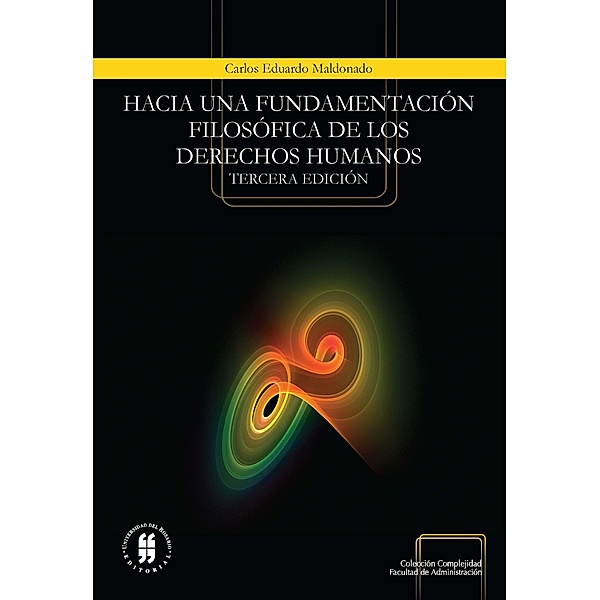 Hacia una fundamentación filosófica de los derechos humanos / Colección Complejidad, Carlos Eduardo Maldonado Castañeda