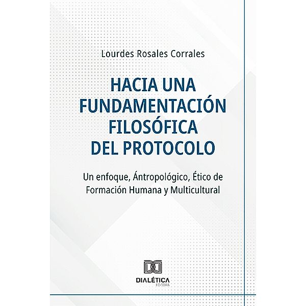 Hacia una Fundamentación Filosófica del Protocolo, Lourdes Rosales Corrales