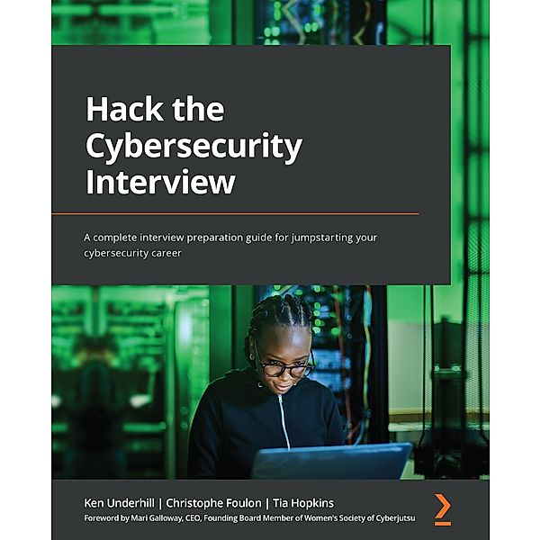 Hack the Cybersecurity Interview, Ken Underhill, Christophe Foulon, Tia Hopkins