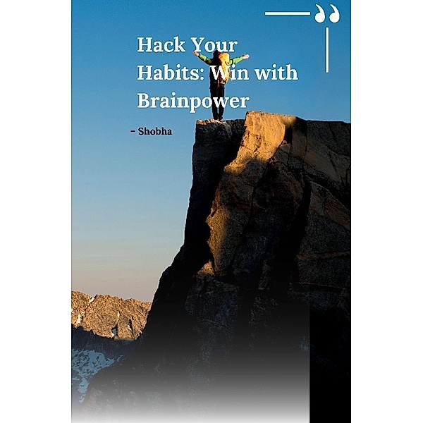 Hack Your Habits: Win with Brainpower, Shobha Srinivasan Chopra