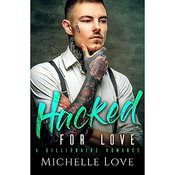 Hacked for Love: A Billionaire Romance, Michelle Love