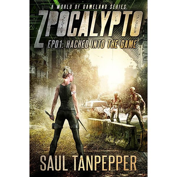 Hacked Into The Game (ZPOCALYPTO - A World of GAMELAND Series, #1) / ZPOCALYPTO - A World of GAMELAND Series, Saul Tanpepper