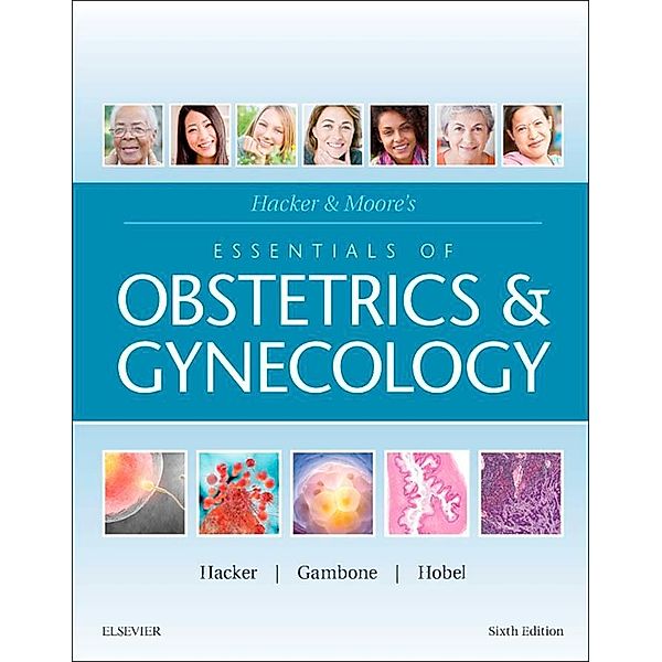 Hacker & Moore's Essentials of Obstetrics and Gynecology E-Book, Neville F. Hacker, Joseph C. Gambone, Calvin J. Hobel