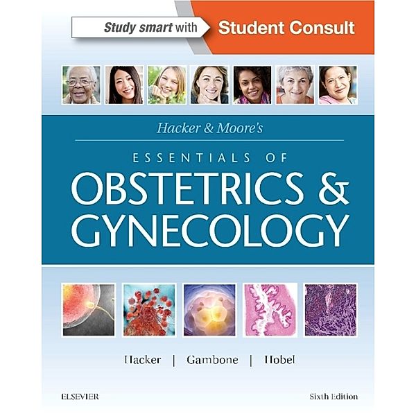 Hacker & Moore's Essentials of Obstetrics and Gynecology, Neville F. Hacker, Joseph C. Gambone, Calvin J. Hobel