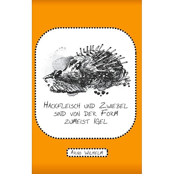 Hackfleisch und Zwiebel sind von der Form zumeist Igel, Arno Wilhelm