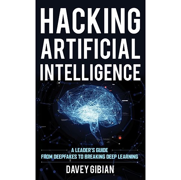 Hacking Artificial Intelligence, Davey Gibian