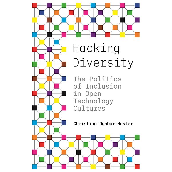 Hacking Diversity / Princeton Studies in Culture and Technology Bd.19, Christina Dunbar-Hester