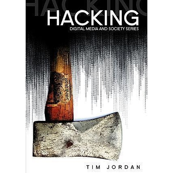Hacking / DMS - Digital Media and Society, Tim Jordan