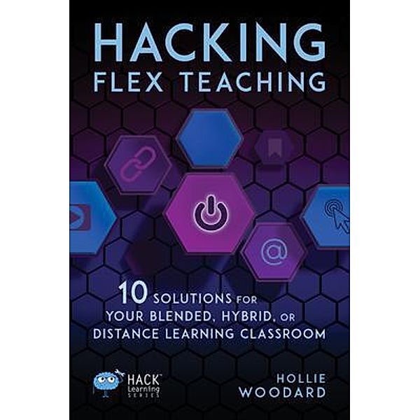 Hacking Flex Teaching / Hack Learning Series Bd.26, Hollie Woodard