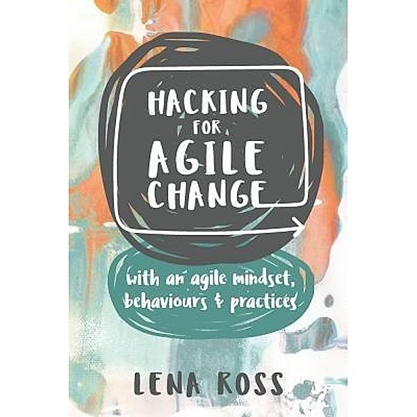 Hacking for Agile Change, Lena Ross