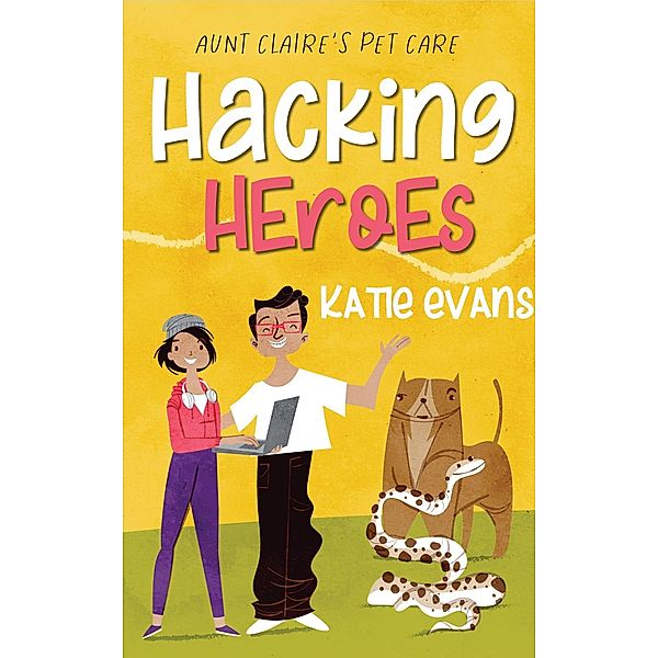 Hacking Heroes (Aunt Claire's Pet Care, #2) / Aunt Claire's Pet Care, Katie Evans