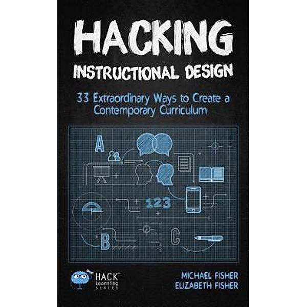 Hacking Instructional Design / Hack Learning Series Bd.21, Michael Fisher, Elizabeth Fisher