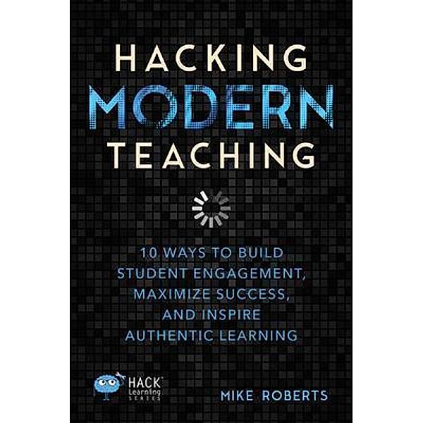 Hacking Modern Teaching, Mike Roberts