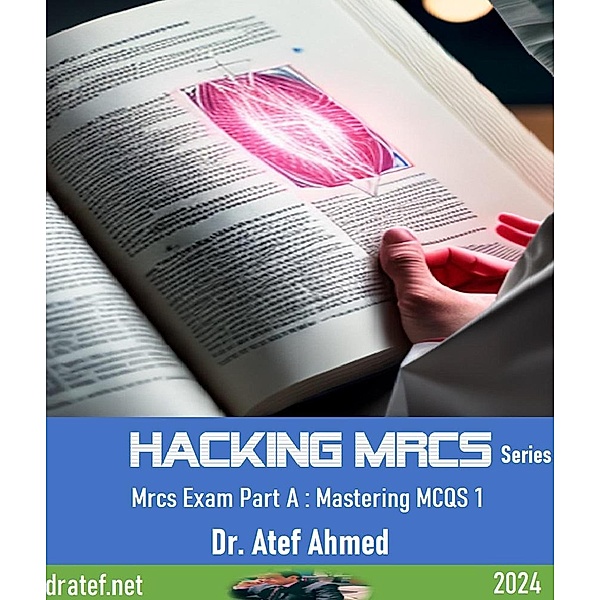 Hacking MRCS:MRCS Exam Part A: Mastering MCQs 1 / Hacking Mrcs, Tef Ahmed
