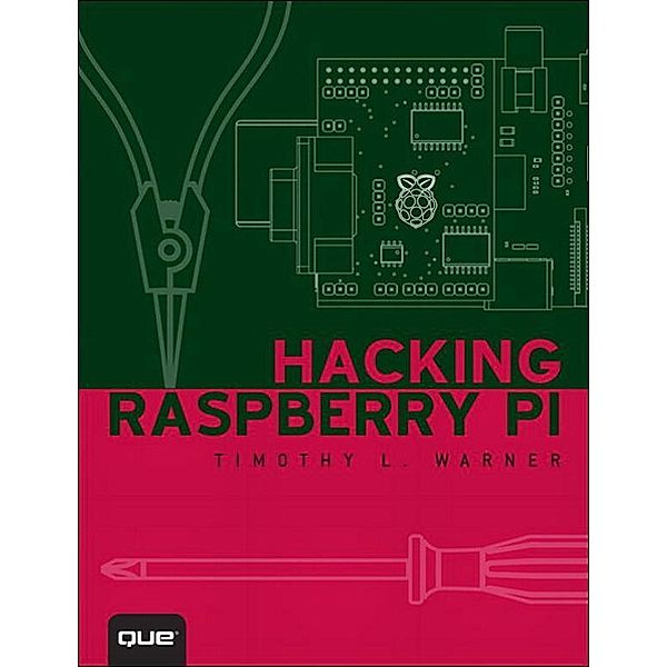 Hacking Raspberry Pi, Timothy Warner