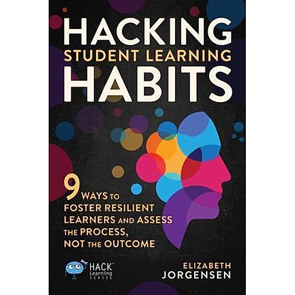 Hacking Student Learning Habits / Hack Learning Series Bd.29, Elizabeth Jorgensen
