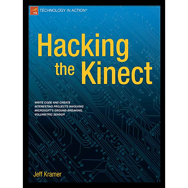 Hacking the Kinect, Jeff Kramer, Matt Parker, Daniel Castro, Nicolas Burrus, Florian Echtler