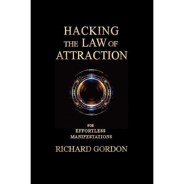 Hacking the Law of Attraction, Richard Gordon