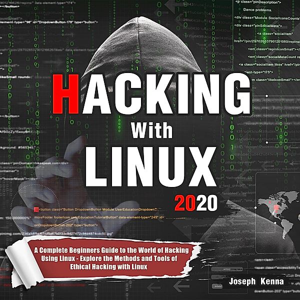 Hacking With Linux 2020:A Complete Beginners Guide to the World of Hacking Using Linux - Explore the Methods and Tools of Ethical Hacking with Linux, Joseph Kenna