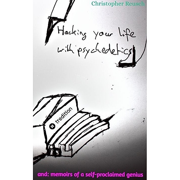 Hacking your life with psychedelics, Christopher Reusch