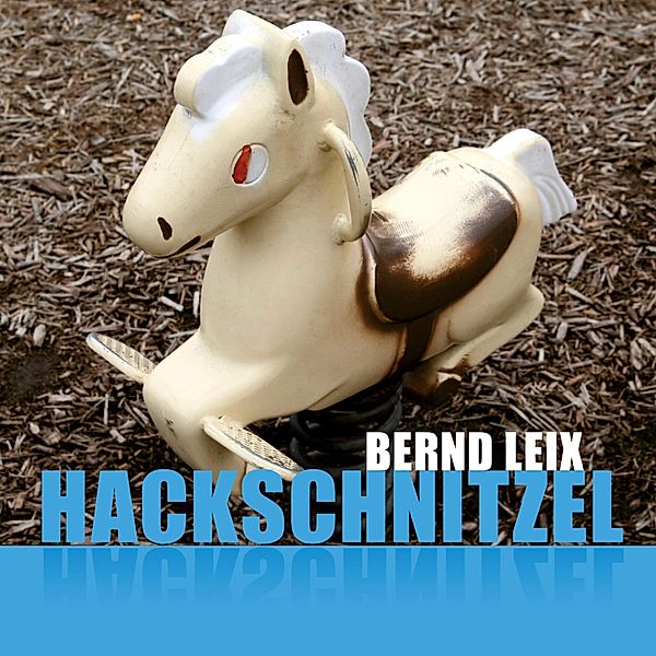 Hackschnitzel (Ungekürzt), Bernd Leix