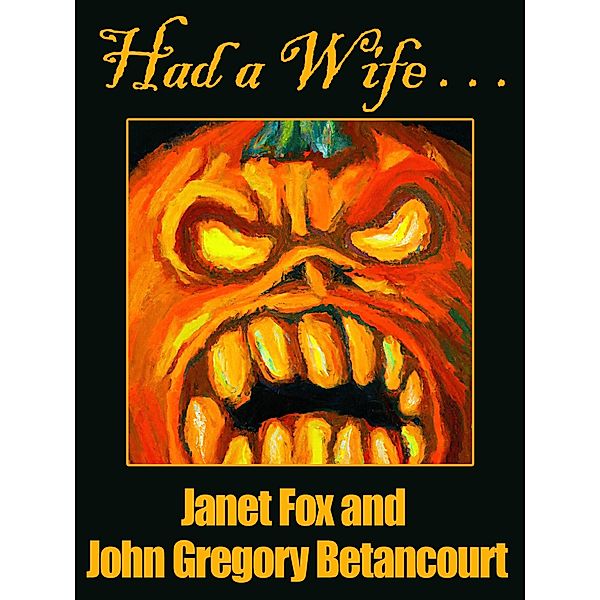 Had a Wife..., Janet Fox, John Betancourt