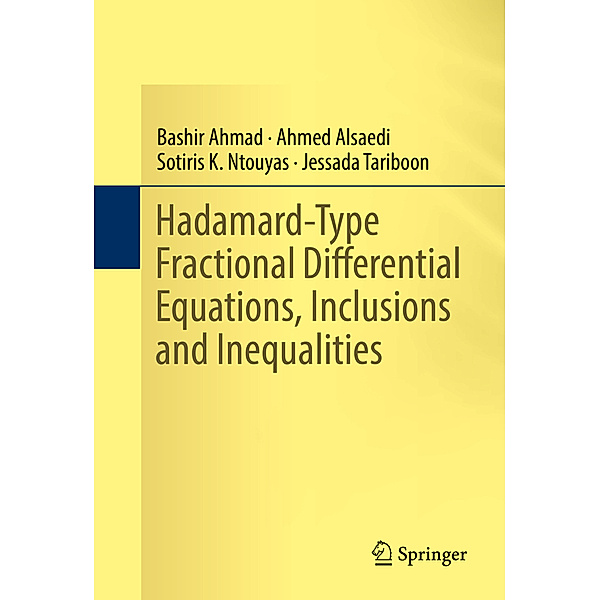 Hadamard-Type Fractional Differential Equations, Inclusions and Inequalities, Bashir Ahmad, Ahmed Alsaedi, Sotiris K. Ntouyas, Jessada Tariboon
