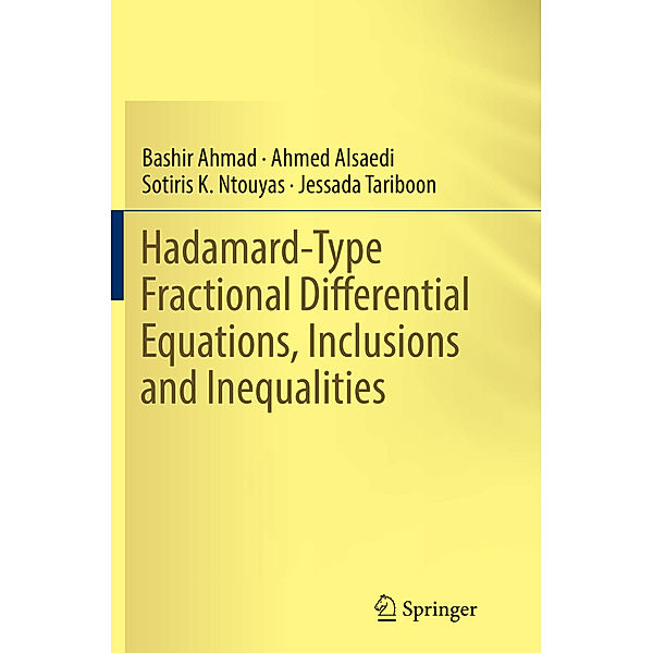 Hadamard-Type Fractional Differential Equations, Inclusions and Inequalities, Bashir Ahmad, Ahmed Alsaedi, Sotiris K. Ntouyas, Jessada Tariboon