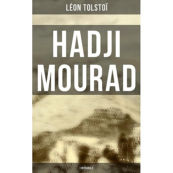 Hadji Mourad - L'intégrale, Léon Tolstoï