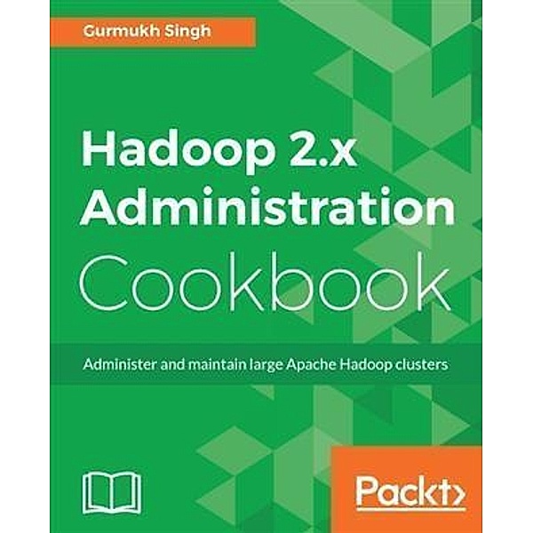Hadoop 2.x Administration Cookbook, Gurmukh Singh
