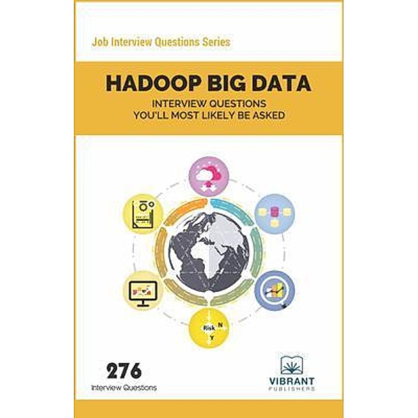 Hadoop BIG DATA Interview Questions You'll Most Likely Be Asked / Job Interview Questions series Bd.11, Vibrant Publishers