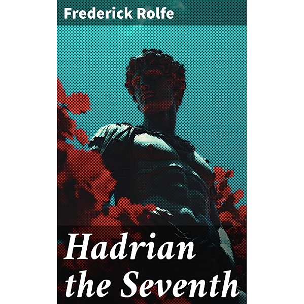 Hadrian the Seventh, Frederick Rolfe