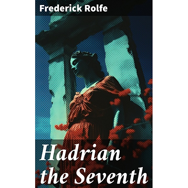 Hadrian the Seventh, Frederick Rolfe