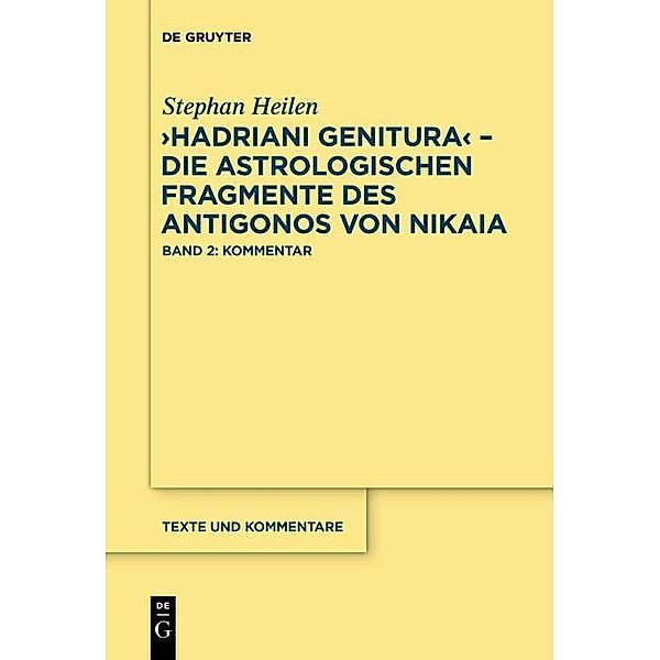 Hadriani genitura - Die astrologischen Fragmente des Antigonos von Nikaia / Texte und Kommentare Bd.43, Stephan Heilen