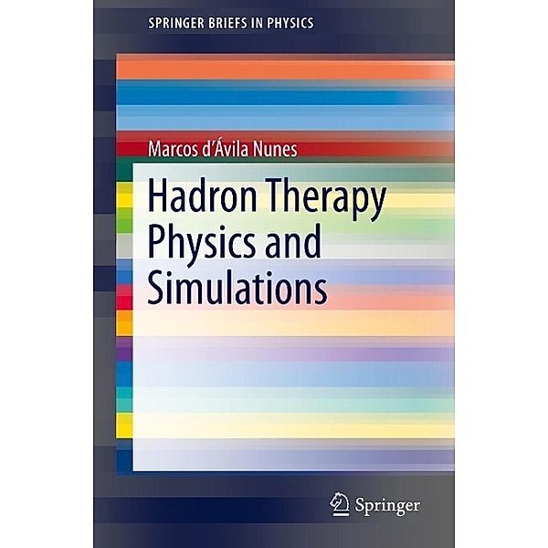 Hadron Therapy Physics and Simulations / SpringerBriefs in Physics, Marcos d'Ávila Nunes