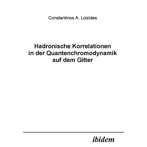 Hadronische Korrelationen in der Quantenchromodynamik auf dem Gitter, Constantin Loizides
