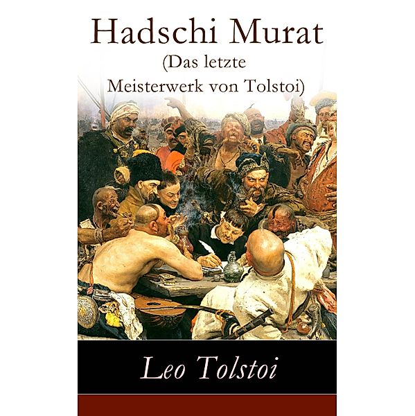 Hadschi Murat (Das letzte Meisterwerk von Tolstoi), Leo Tolstoi