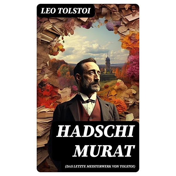 Hadschi Murat (Das letzte Meisterwerk von Tolstoi), Leo Tolstoi