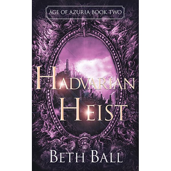 Hadvarian Heist (Age of Azuria, #2) / Age of Azuria, Beth Ball