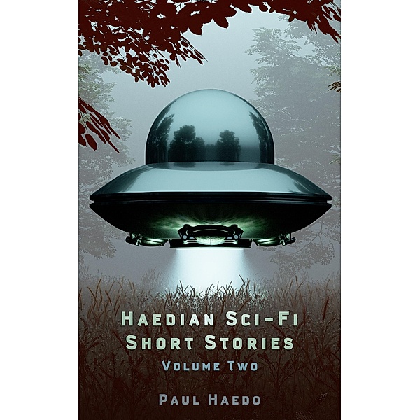 Haedian Sci-Fi Short Stories: Volume Two (Standalone Sci-Fi Short Story Anthologies, #2) / Standalone Sci-Fi Short Story Anthologies, Paul Haedo