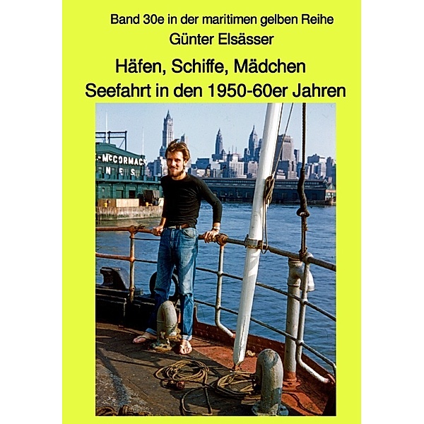 Häfen, Schiffe, Mädchen - Seefahrt in den 1950-60er Jahren, Günter Elsässer