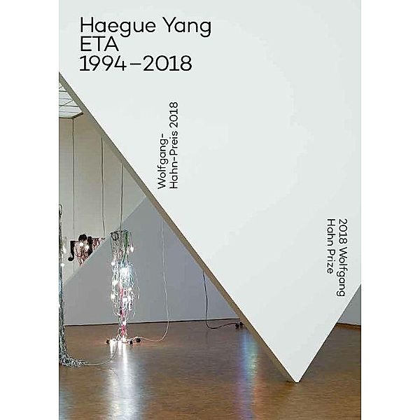 Haegue Yang: ETA 1994-2018  Wolfgang-Hahn-Preis 2018 Ausstellungsdokumentation / Documentation of the exhibition