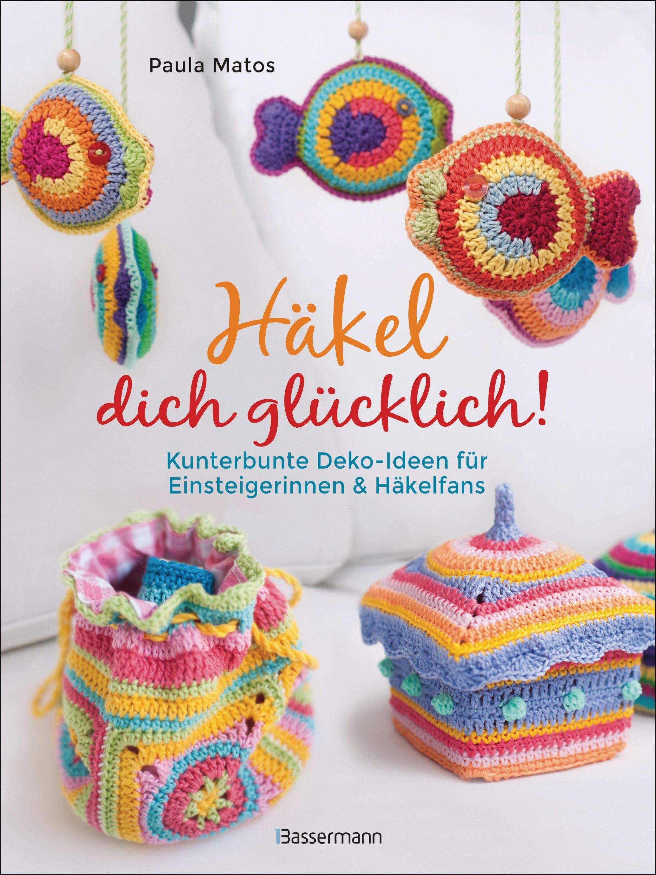 Häkel dich glücklich! Kunterbunte Deko-Ideen für Einsteigerinnen &  Häkelfans Buch