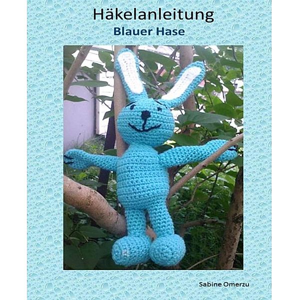 Häkelanleitung Blauer Hase, Sabine Omerzu