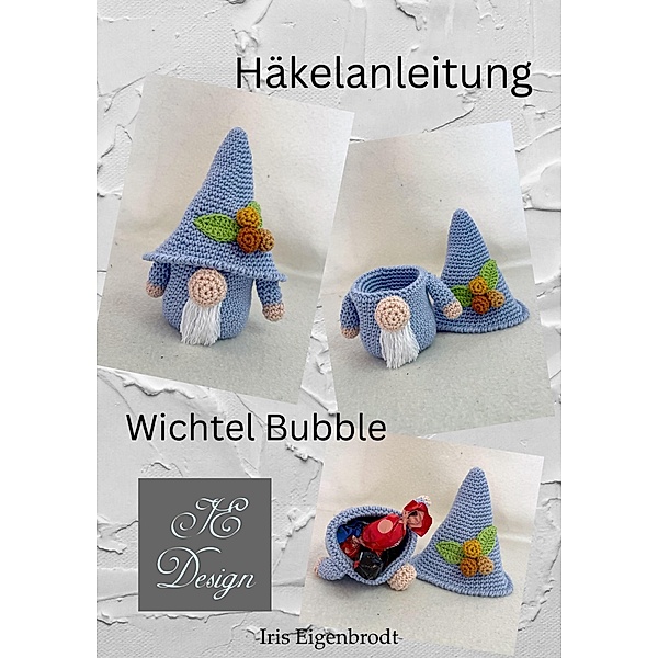 Häkelanleitung Wichtel Bubble / Häkelanleitung Wichtel Bd.6, Iris Eigenbrodt