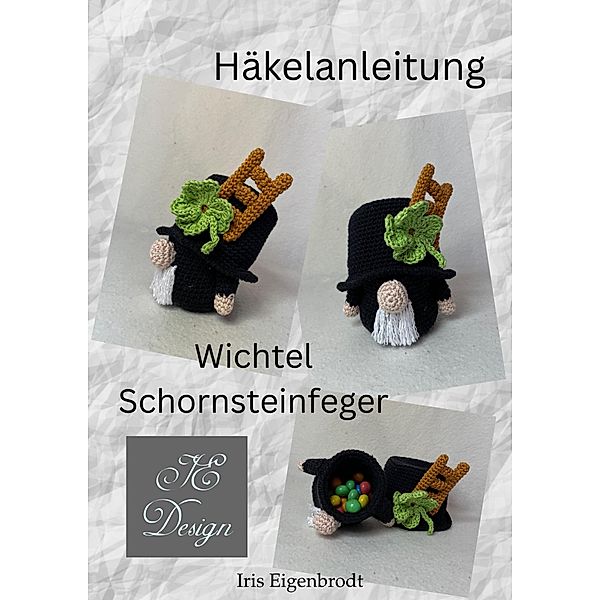 Häkelanleitung Wichtel Schornsteinfeger / Häkelanleitung Wichtel Bd.5, Iris Eigenbrodt