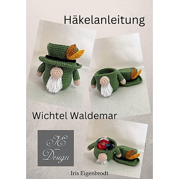 Häkelanleitung Wichtel Waldemar / Häkelanleitung Wichtel Bd.8, Iris Eigenbrodt