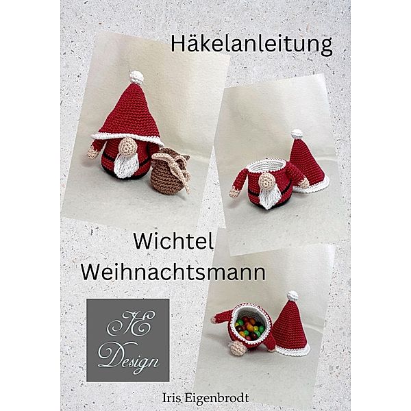 Häkelanleitung Wichtel Weihnachtsmann / Häkelanleitung Wichtel Bd.1, Iris Eigenbrodt